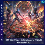 RTP Slot Vigor : Optimalisasi UI PGSoft Kecepatan 5G