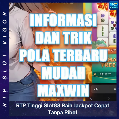 RTP Tinggi Slot88 Raih Jackpot Cepat Tanpa Ribet