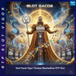 Slot Panel Vigor Teratas Manfaatkan RTP Slot