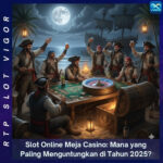 Slot Online Meja Casino: Mana yang Paling Menguntungkan di Tahun 2025?