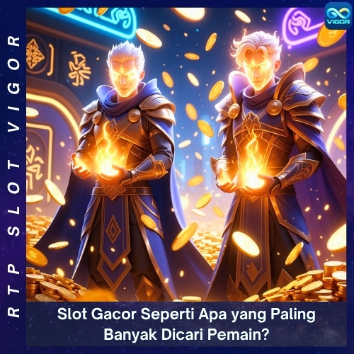 Slot Gacor Seperti Apa yang Paling Banyak Dicari Pemain