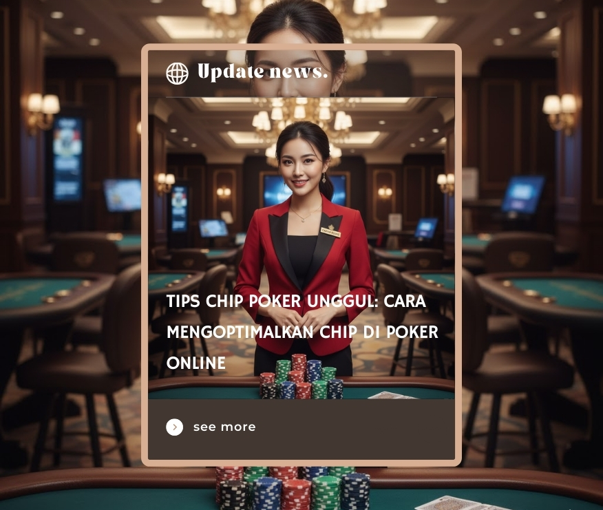 Tips Chip Poker Unggul: Cara Mengoptimalkan Chip di Poker Online